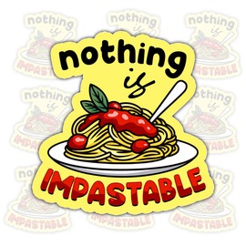 (3 Pcs) Nothing is Impastable Sticker – Funny Pasta Quote Vinyl Decal Waterproof for Laptop, Water Bottle, Tumbler, Car – Gift for Pasta Lovers, Foodies, Motivational Fans – 3 Inch