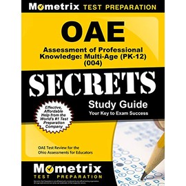 Oae Assessment of Professional Knowledge Multi-Age (Pk-12) (004) Secrets Study Guide: Oae Test Review for the Ohio Assessments for Educators