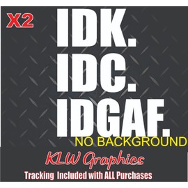 IDK IDC IDGAF Decal Vinyl Decal Sticker Car Shitbox Diesel Truck 7.3 Turbo Boost JDM Hated