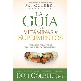 La Guia Para Las Vitaminas y Suplementos del Dr. Colbert: Equipese Para Tomar Decisiones Sabias