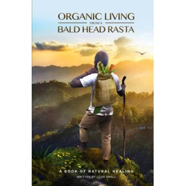 ORGANIC LIVING FROM A BALD HEAD RASTA