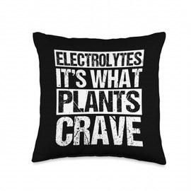 Electrolytes It's What Plants Crave Electrolytes Humor Throw Pillow