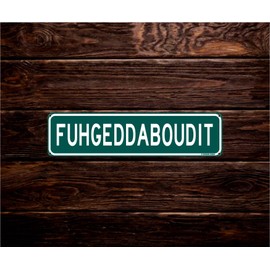 Fuhgeddaboudit Funny Street Sign 16" x 4" Inappropriate Humor Bar Home College Dorm Decor (FuhgeddabouditStreet)