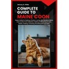  COMPLETE GUIDE TO MAINE COON: Expert Guide for Raising