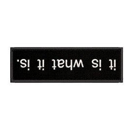 It is What It is Flipped Embroidered Premium Patch Iron-On or Sew-On Embroidery Applique - Humor Funny - Costume Uniform - Fun Novelty Badge Biker Emblem - Vacation Tourist Souvenir