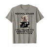 Personal Stalker I Will Follow You English Bulldog Lover T-Shirt