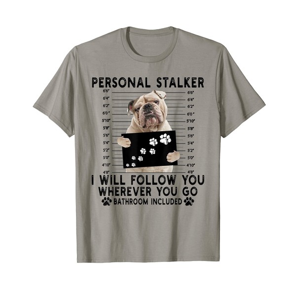Personal Stalker I Will Follow You English Bulldog Lover T-Shirt