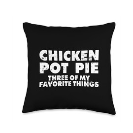 Funny Pot Pie Chicken Pot Pie My Three Favorite Things Throw Pillow