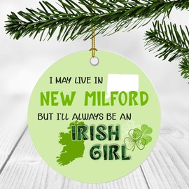 St. Patrick Day Decorations For Home - I May Live In New Milford Connecticut But I'll Always Be An Irish Girl - Ornament Patrick's Day 3 Inches