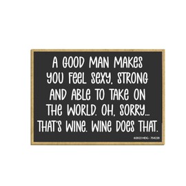 Honey Dew Gifts, A Good Man Makes You Feel Sexy Strong Oh Sorry That's Wine Wine Does That, 2.5 Inch by 3.5 Inch Refrigerator Magnets, Fridge Magnet, Funny Decorative Magnets, 754220