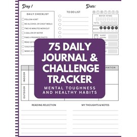 75 Daily Journal and Challenge Tracker: Challenge Your Self Tith This Daily Mental Toughness & Daily Discipline Planner, 8.5×11, 176 Pages | Daily Checklists | Weekly Reflections