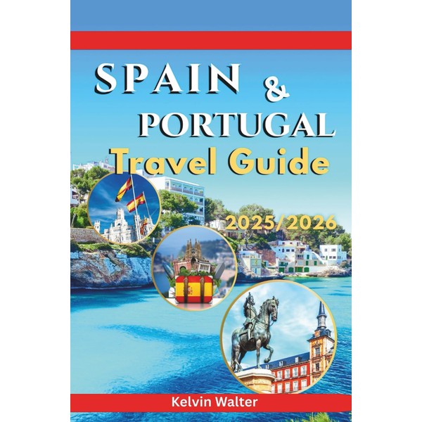 SPAIN AND PORTUGAL TARVEL GUIDE 2025/2026: Explore Spain and Portugal