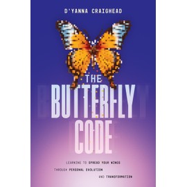 The Butterfly Code: Learning to Spread Your Wings Through Personal Evolution and Transformation