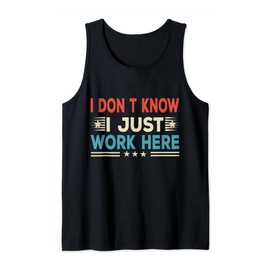 I Don’t Know I Just Work Here Funny Work Funny Quote Tank Top