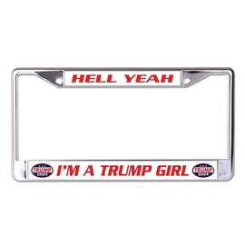 Hell Yea I'm A Trump Girl Chrome License Plate Frame
