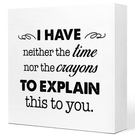Funny Office Wooden Box Sign,I Have Neither The Time Nor The Crayons to Explain This to You Humorous Wood Block Plaque Signs for Office Home Farmhouse Desk Shelf Decor