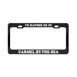I'D RATHER BE IN CARMEL-BY-THE-SEA California Beach Black License Plate Frame