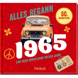 Alles begann 1965: Eine Reise durch deine wilden Jahre | Jahrgangsbuch zum 60. Geburtstag (Retro Jahrgangsbücher)