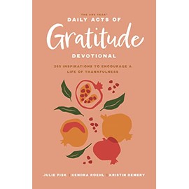The One Year Daily Acts of Gratitude Devotional: 365 Inspirations to Encourage a Life of Thankfulness