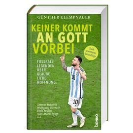 Keiner kommt an Gott vorbei: Fußball-Legenden über Glaube. Liebe. Hoffnung.