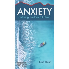 Anxiety: Calming the Fearful Heart
