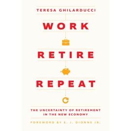 Work, Retire, Repeat: The Uncertainty of Retirement in the New Economy
