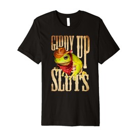 Giddy Up Sluts Frog Cowgirl Cowboy Western Rodeo Funny Premium T-Shirt