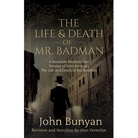 The Life and Death of Mr. Badman: A Readable Modern-Day Version of John Bunyan’s The Life and Death of Mr. Badman (The Pilgrim's Progress)