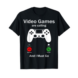 Video Games Are Calling And I Must Go Funny Console Gamer T-Shirt
