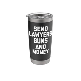 Send Lawyers Guns & Money T-Shirt funny saying sarcastic Stainless Steel Insulated Tumbler