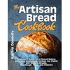 The Artisan Bread Cookbook: Beginner's Guide to Artisanal Baking with