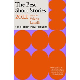 The Best Short Stories 2022: The O. Henry Prize Winners