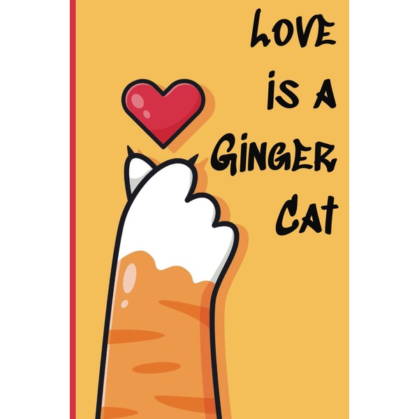 Love is a Ginger Cat: Ginger cat lovers notebook and