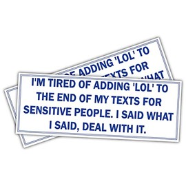 (x2) I'm Tired of Adding 'LOL' to The end of My Texts for Sensitive People. I Said What I | Funny Sticker Decal, Humor Sticker for Cars, Trucks, Hard Hats, toolboxes, Luggage
