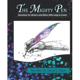 The Mighty Pen: Devotions for Writers and Others Who Long to Create