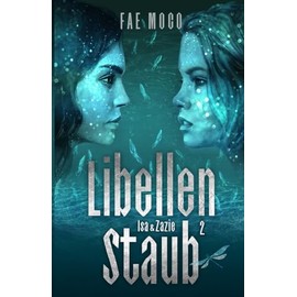 Libellenstaub Isa & Zazie - Band II - Fantasy Liebesroman: Ein Roadmovie der Liebe und der Phantasie zwischen zwei Mädchen!: Band 2 des ... - Fantasy Liebesroman in 4 Bänden., Band 2)