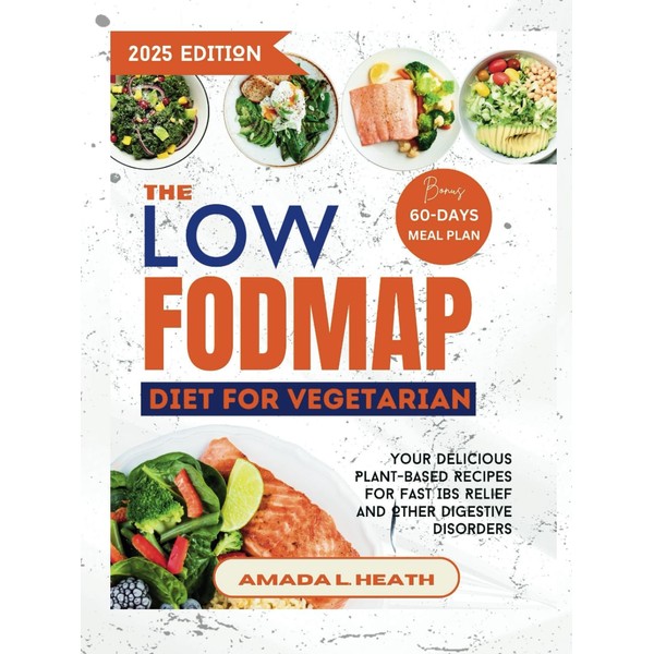 The Low Fodmap Diet For Vegetarian: Your Delicious Plant-based Recipes