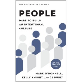 People: Dare to Build an Intentional Culture (The EOS Mastery Series)