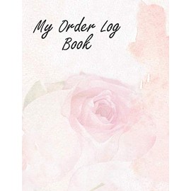 My Order Log Book: Customer Order Tracker for Online Businesses,Daily Sales Log Book, Order Log Book for Small Businesses,