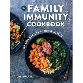 The Family Immunity Cookbook: 101 Easy Recipes to Boost Health