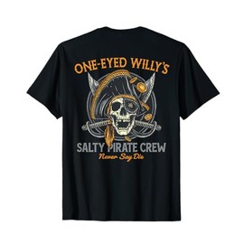 One Eyed Willy's Salty Pirate Crew (on back) T-Shirt