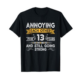 Annoying Each Other For 13th Years 13 Wedding Anniversary T-Shirt