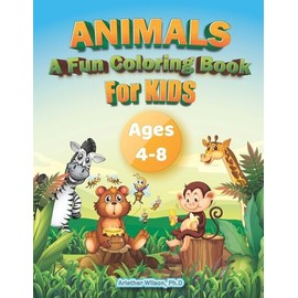 Animals: A Fun Coloring Book: For Kids 4 To 8