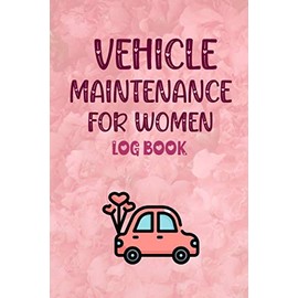Vehicle Maintenance Log Book for Women: Vehicle Maintenance Record Log Book | Repairs Journal for Cars Motorcycles Trucks and for All Vehicles | Gift Idea for the Vehicle Owner