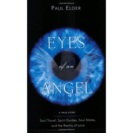 Eyes of an Angel: Soul Travel, Spirit Guides, Soul Mates, and the Reality of Love