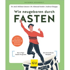  Wie neugeboren durch Fasten: Das 5-Tage-Fasten-Programm / Mit 25 bewährten Rezepten (GU Ratgeber Gesundheit) (German Edition)