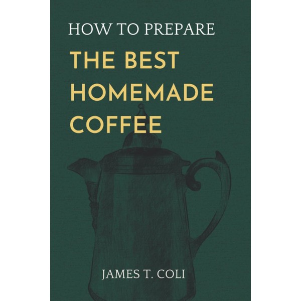 How to Prepare the Best Homemade Coffee