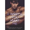 A Wreck, You Make Me: A Dark Forbidden Bully Romance