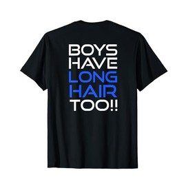 Boys Have Long Hair Too Boy Long Hair Men Long Haired T-Shirt