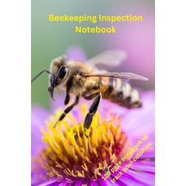 Beekeeping Inspection Notebook: 120 page log book for colony well being 6 X 9 inch